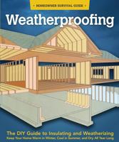 Weatherproofing: The DIY Guide to Keeping Your Home Warm in the Winter, Cool in the Summer, and Dry All Year Around 1565235916 Book Cover