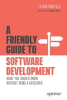 A Friendly Guide to Software Development: What You Should Know Without Being a Developer 1484289684 Book Cover