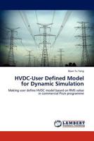 HVDC-User Defined Model for Dynamic Simulation: Making user define HVDC model based on RMS value in commercial Pss/e programme 3846523712 Book Cover