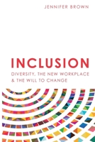 Inclusion: Diversity, The New Workplace & The Will To Change 1946384097 Book Cover