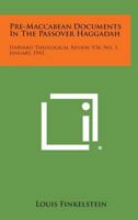 Pre-Maccabean Documents in the Passover Haggadah: Harvard Theological Review, V36, No. 1, January, 1943 1258645971 Book Cover