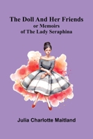 The Doll and Her Friends; or Memoirs of the Lady Seraphina 9369052607 Book Cover