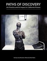 Paths of Discovery: Art Practice and Its Impact in California Prisons (2nd Edition) 1479110213 Book Cover