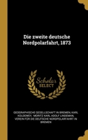 Die zweite deutsche Nordpolarfahrt, 1873 1013021339 Book Cover