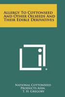 Allergy to Cottonseed and Other Oilseeds and Their Edible Derivatives 1258297884 Book Cover