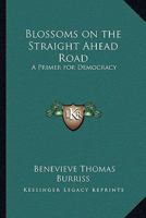 Blossoms on the Straight Ahead Road: A Primer for Democracy 1417985879 Book Cover