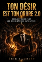 Ton désir est ton ordre 2.0: La science moderne de la vibration et de la manifestation B0FTT2KCX9 Book Cover