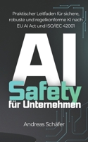 AI Safety für Unternehmen: Praktischer Leitfaden für sichere, robuste und regelkonforme KI nach EU AI Act und ISO/IEC 42001 (German Edition) B0GNZVJFJQ Book Cover