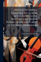 Muguette; opéra-comique en quatre actes, d'après une nouvelle de Ouida. Poème de Michel Carré et Georges Hartmann 1173178759 Book Cover