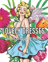 Lovely Dresses Adult Coloring Book: An Adult Coloring Book with Beautiful Women Wearing Cute Vintage Dresses For Stress Relief and Relaxation. B08Z2T6TZP Book Cover