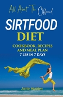 All About THE Official SIRTFOOD DIET COOKBOOK, RECIPES AND MEAL PLAN 7 lbs in 7 days B0CWHX9CKJ Book Cover