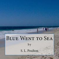 Blue Went to Sea 1484171292 Book Cover