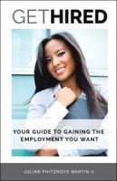 Get Hired: Your Guide to Gaining the Employment You Want 1490777938 Book Cover