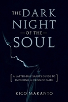 Dark Night of the Soul: A Latter-Day Saint's Guide to Enduring a Crisis of Faith: A Latter-Day Saint's Guide to Enduring a Crisis of Faith 146214473X Book Cover
