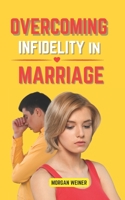 OVERCOMING INFIDELITY IN MARRIAGE B0CFCTTZ47 Book Cover