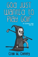 God Just Wanted to Play Golf 0990901017 Book Cover