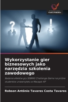 Wykorzystanie gier biznesowych jako narzedzia szkolenia zawodowego: Badanie efektów gry SEBRAE Challenge Game na próbie studentów uniwersytetu w Macapá-AP (Polish Edition) 6208727030 Book Cover