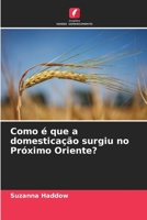 Como é que a domesticação surgiu no Próximo Oriente? (Portuguese Edition) B0CL8C94JS Book Cover