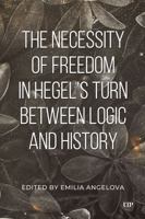 The Necessity of Freedom in Hegel's Turn Between Logic and History 1487564309 Book Cover