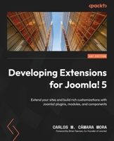 Developing Joomla 4 Extensions: Extend your sites and build rich customizations with Joomla plugins, modules, and components 1804617997 Book Cover