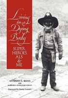 Living in a Dying Body: Superheroes, ALS and Me 0983648409 Book Cover