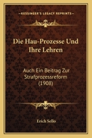 Die Hau-Prozesse Und Ihre Lehren: Auch Ein Beitrag Zur Strafprozessreform (1908) 1149186925 Book Cover