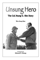 Unsung Hero: The Col. Young O. Kim Story 0983935408 Book Cover