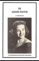 In Good Faith: A memoir by Rosemary Bonafede Orlando B0DPHVHWQ5 Book Cover