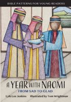 A Year with Naomi: From Sad to Glad (Bible Patterns for Young Readers) 1956457763 Book Cover