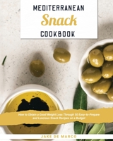 Mediterranean Snack Cookbook: How to Obtain a Good Weight Loss Through 50 Easy-to-Prepare and Luscious Snack Recipes on a Budget 180203241X Book Cover