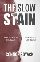 The Slow Stain: Lessons from the Past, Warnings for Today B0FQ5XHQK8 Book Cover