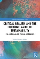 Critical Realism and the Objective Value of Sustainability: Philosophical and Ethical Approaches 1032310022 Book Cover