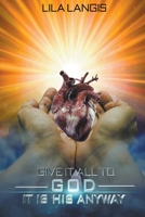 Give It All To God - It Is His Anyway B0CBPHB797 Book Cover