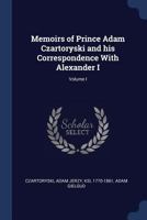 Memoirs of Prince Adam Czartoryski and His Correspondence with Alexander I; Volume I 137690182X Book Cover