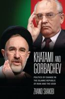 Khatami and Gorbachev: Politics of Change in the Islamic Republic of Iran and the USSR 1848851391 Book Cover