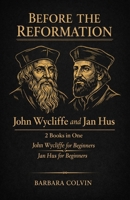 Before the Reformation: John Wycliffe and Jan Hus: 2 Books in One: John Wycliffe for Beginners: The Life and Legacy of a Reform Pioneer, Jan Hus for Beginners: The Bohemian Reformer Who Preceded... B0DQP67L6D Book Cover