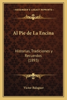 Al Pie de la Encina: Historias, Tradiciones Y Recuerdos (Classic Reprint) 0274634910 Book Cover