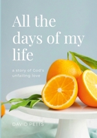 All the Days of My Life - a story of God's Unfailing Love 1291826521 Book Cover