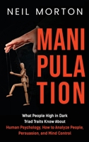 Manipulación: Lo que saben las personas con rasgos de la Tríada Oscura sobre la psicología humana, cómo analizar a las personas, la persuasión y el control mental 1952559987 Book Cover