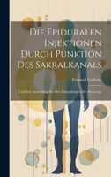 Die Epiduralen Injektionen Durch Punktion Des Sakralkanals: Und Ihre Anwendung Bei Den Erkrankungen Der Harnwege 101962499X Book Cover