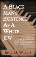 A Black Man's Existence As a White Jew 0989546608 Book Cover