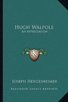 Hugh Walpole: An Appreciation 1023289547 Book Cover