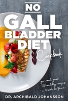 No Gallbladder Diet Cookbook: Essential Diet Guide, 111 Healthy Recipes and a 4-Week Diet Plan for a Missing or Dysfunctional Gallbladder B0948LNSC7 Book Cover
