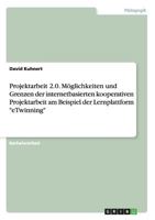 Projektarbeit 2.0. M�glichkeiten und Grenzen der internetbasierten kooperativen Projektarbeit am Beispiel der Lernplattform eTwinning 365661881X Book Cover