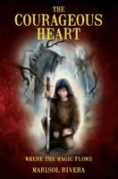 The Courageous Heart Where The Magic Flows 1478755326 Book Cover