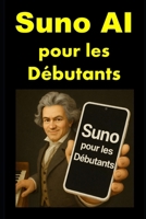 Suno AI pour les Débutants: Le guide pas à pas pour créer et monétiser vos chansons avec l'IA (French Edition) B0GG7747F6 Book Cover