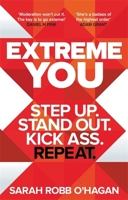Extreme You: Step Up. Stand Out. Kick Ass. Repeat. 0062456156 Book Cover