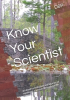 Know Your Scientist: all about contribution and legacies of significant scientists throughout the history. (Know Your Scientists part 1) B0F24ZGPMY Book Cover