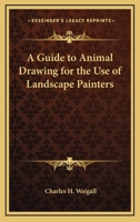 A Guide to Animal Drawing for the Use of Landscape Painters 1417925485 Book Cover