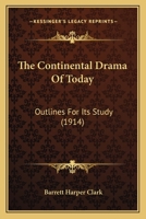 The Continental Drama Of Today: Outlines For Its Study 1165539926 Book Cover